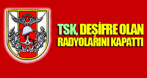 TSK, deşifre olan radyolarını kapattı