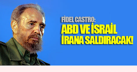 Castro: ABD ve İsrail İran'a saldıracak