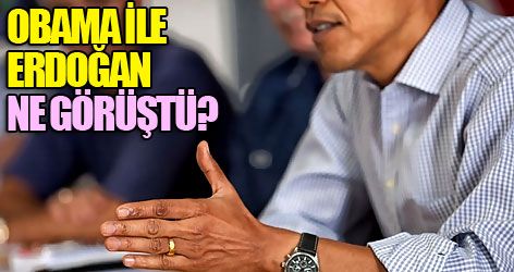 Obama ile Erdoğan ne görüştü?