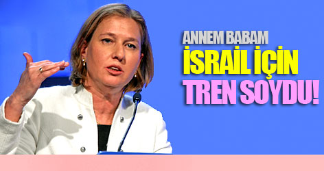 Livni: Annem babam İsrail için tren soydu