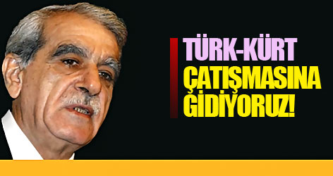 Türk-Kürt çatışmasına gidiyoruz