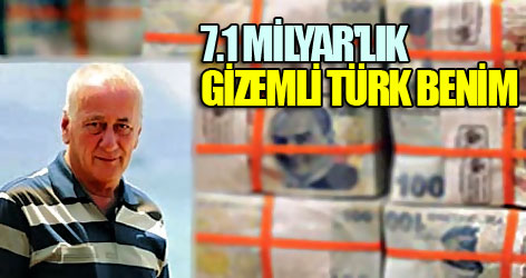 7.1 milyar'lık gizemli Türk benim