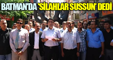 Batman'da 'Silahlar Sussun' dedi