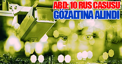 ABD: 10 Rus casusu gözaltına alındı