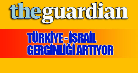 Türkiye-İsrail gerginliği artıyor