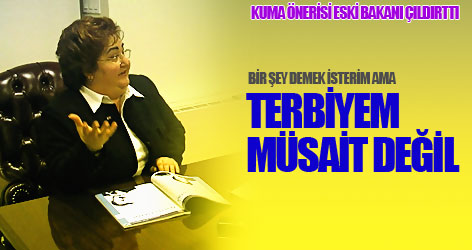 Kuma önerisi eski bakanı böyle çıldırttı