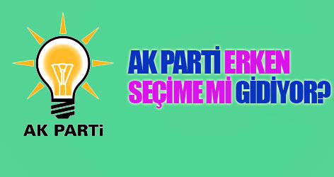 Ak Parti erken seçime mi gidiyor?