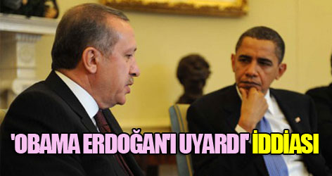 'Obama Erdoğan'ı uyardı' iddiası