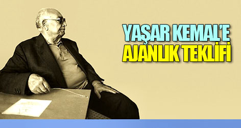 Yaşar Kemal’e ajanlık teklifi