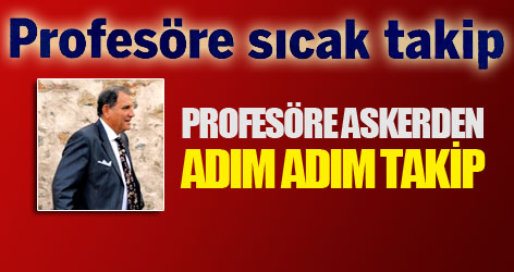 Profesöre askerden adım adım takip