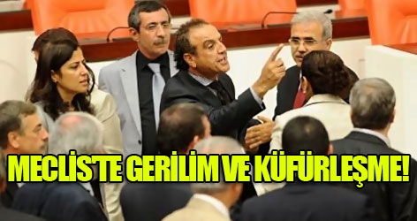 Meclis'te gerilim ve küfürleşme!