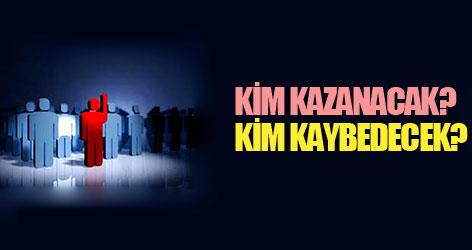 Kim Kazanacak? Kim Kaybedecek?