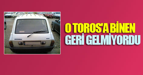 O Toros'a binen geri gelmiyordu