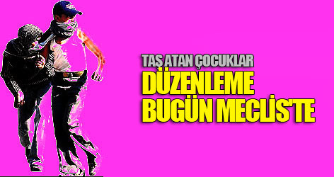 Taş atan çocuklar düzenlemesi Meclis'te