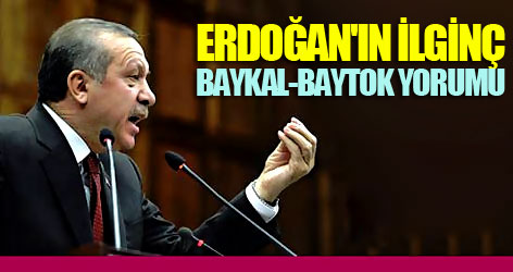 Erdoğan'ın ilginç Baykal-Baytok yorumu