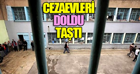 Cezaevleri doldu taştı