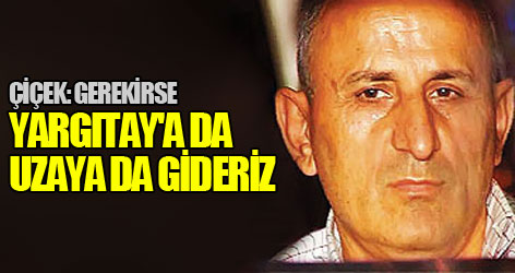 Gerekirse Yargıtay'a da uzaya da gideriz
