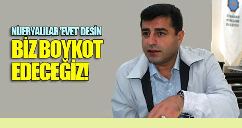 Nijeryalılar 'evet' desin, biz boykot edeceğiz