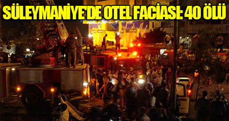 Süleymaniye'de otel yangını: 40 ölü