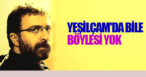 Yeşilçam'da bile böylesi yok