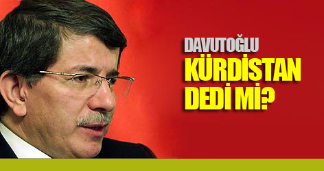 Davutoğlu 'Kürdistan' dedi mi?