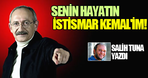 Senin hayatın istismar Kemal'im!