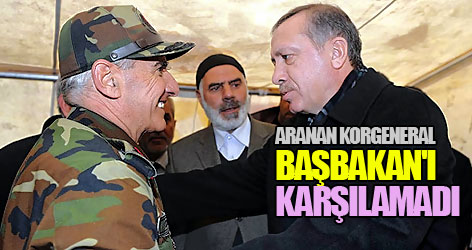 Aranan Korgeneral Başbakan'ı karşılamadı