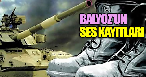 Balyoz'un Ses Kayıtları!
