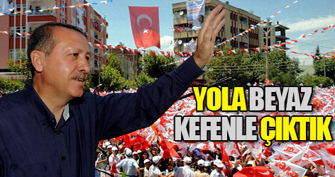 Biz bu yola beyaz kefenle çıktık