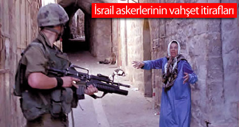 İsrail askerlerinin vahşet itirafları!