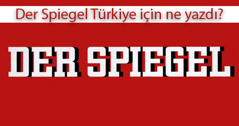 Der Spiegel Türkiye için bunları yazdı