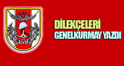 Dilekçeleri Genelkurmay yazdı!
