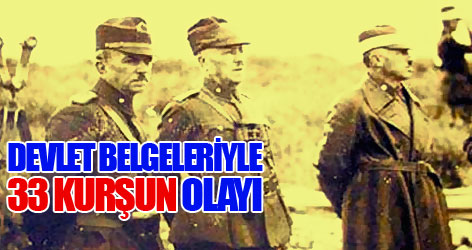 Devlet Belgeleriyle '33 Kurşun' Olayı
