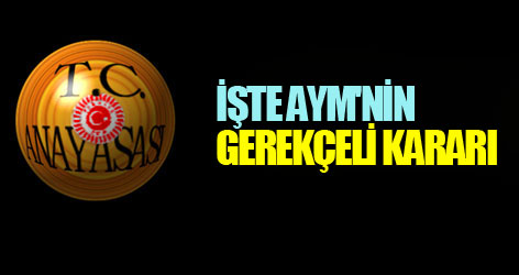 İşte AYM'nin Gerekçeli Kararı