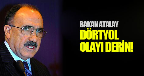 Bakan Atalay: Dörtyol olayı derin