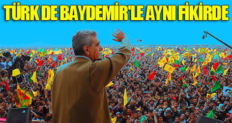 Türk de Baydemir'le aynı fikirde