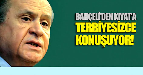 Bahçeli'den Kıyat'a: Terbiyesizce konuşuyor