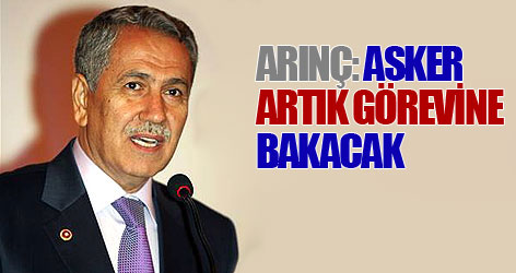 Arınç: Asker artık görevine bakacak