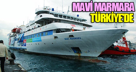 Mavi Marmara Türkiye'ye geldi