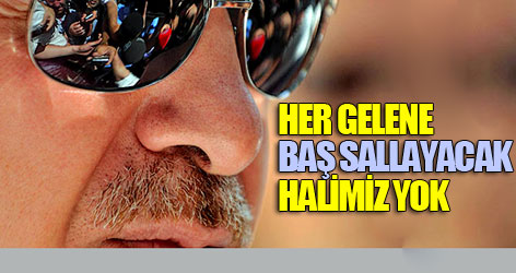 'Her gelene baş sallayacak halimiz yok'