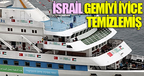 İsrail gemiyi iyice temizlemiş