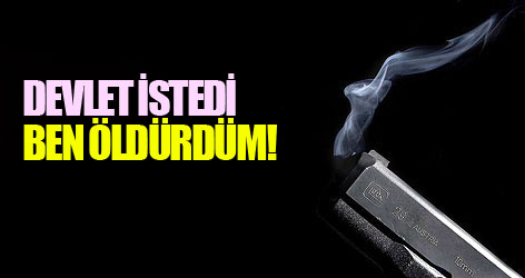 Yeşil'in sağ kolu: Devlet İstedi Ben Öldürdüm!
