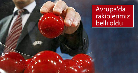 Avrupa'da rakiplerimiz belli oldu