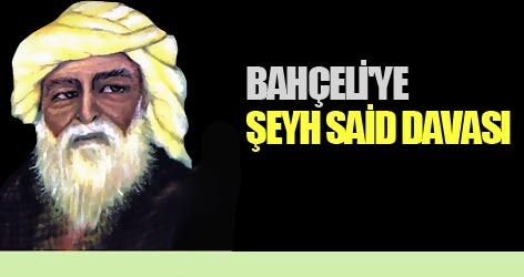 Bahçeli'ye 'Şeyh Said' davası