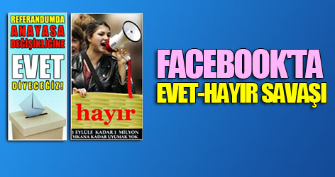 Facebook'ta Evet-Hayır savaşı