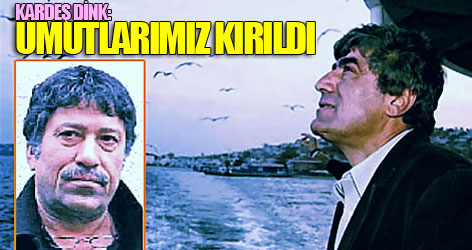 Kardeş Dink: Umutlarımız kırıldı