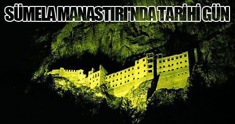 Sümela Manastırı'nda tarihi gün