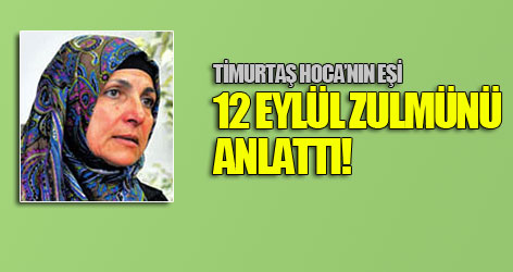 Ünlü vaizin eşi, 12 Eylül zulmünü anlattı