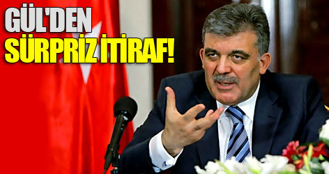 Gül'den sürpriz itiraf!