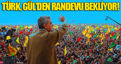 Ahmet Türk, Gül'den randevu bekliyor!